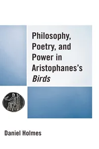 Philosophy, Poetry, and Power in Aristophanes's Birds_cover