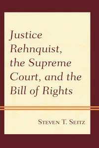 Justice Rehnquist, the Supreme Court, and the Bill of Rights_cover