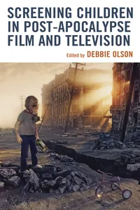 Screening Children in Post-apocalypse Film and Television_cover