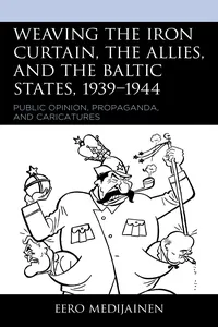Weaving the Iron Curtain, the Allies, and the Baltic States, 1939–1944_cover