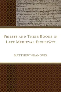 Priests and Their Books in Late Medieval Eichstätt_cover
