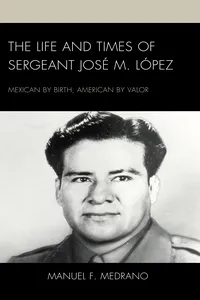 The Life and Times of Sergeant José M. López_cover