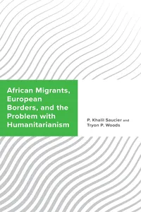 African Migrants, European Borders, and the Problem with Humanitarianism_cover