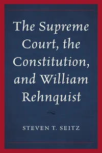 The Supreme Court, the Constitution, and William Rehnquist_cover