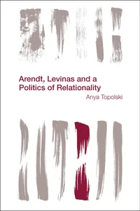 Arendt, Levinas and a Politics of Relationality_cover