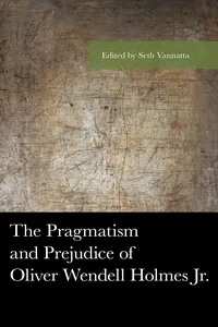 The Pragmatism and Prejudice of Oliver Wendell Holmes Jr._cover