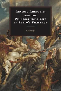 Reason, Rhetoric, and the Philosophical Life in Plato's Phaedrus_cover