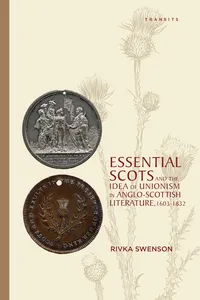 Essential Scots and the Idea of Unionism in Anglo-Scottish Literature, 1603–1832_cover