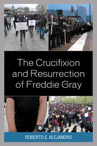 The Crucifixion and Resurrection of Freddie Gray_cover