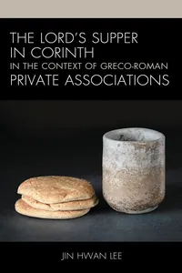 The Lord’s Supper in Corinth in the Context of Greco-Roman Private Associations_cover