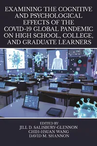 Examining the Cognitive and Psychological Effects of the COVID-19 Global Pandemic on High School, College, and Graduate Learners_cover