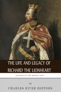 The Life and Legacy of Richard the Lionheart_cover
