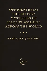 Ophiolatreia: The Rites & Mysteries of Serpent Worship Across the World_cover