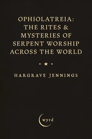 Ophiolatreia: The Rites & Mysteries of Serpent Worship Across the World