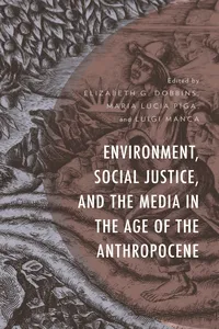 Environment, Social Justice, and the Media in the Age of the Anthropocene_cover