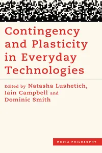 Contingency and Plasticity in Everyday Technologies_cover