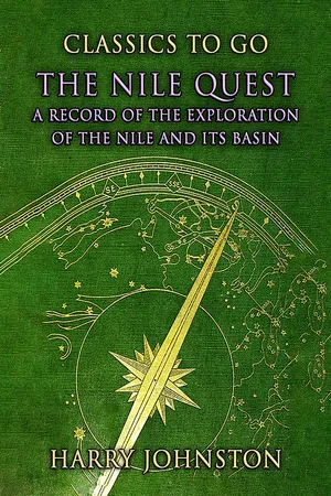 The Nile Quest: A Record Of The Exploration Of The Nile And Its Basin