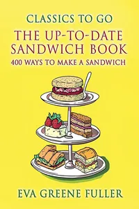 The Up-To-Date Sandwich Book 400 Ways To Make A Sandwich_cover