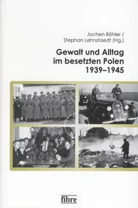 Gewalt und Alltag im besetzen Polen 1939–1945_cover