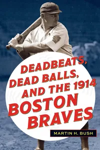 Deadbeats, Dead Balls, and the 1914 Boston Braves_cover