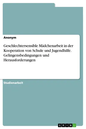 Geschlechtersensible Mädchenarbeit in der Kooperation von Schule und Jugendhilfe. Gelingensbedingungen und Herausforderungen