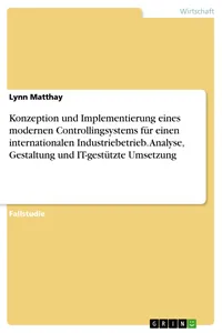 Konzeption und Implementierung eines modernen Controllingsystems für einen internationalen Industriebetrieb. Analyse, Gestaltung und IT-gestützte Umsetzung_cover