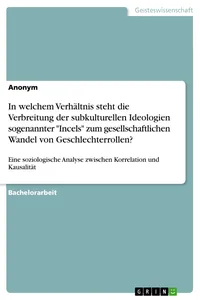 In welchem Verhältnis steht die Verbreitung der subkulturellen Ideologien sogenannter "Incels" zum gesellschaftlichen Wandel von Geschlechterrollen?