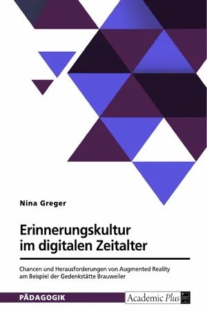 Erinnerungskultur im digitalen Zeitalter. Chancen und Herausforderungen von Augmented Reality am Beispiel der Gedenkstätte Brauweiler