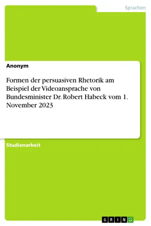 Formen der persuasiven Rhetorik am Beispiel der Videoansprache von  Bundesminister Dr. Robert Habeck vom 1. November 2023