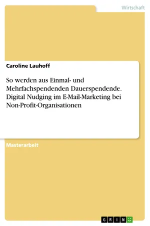 So werden aus Einmal- und Mehrfachspendenden Dauerspendende. Digital Nudging im E-Mail-Marketing bei Non-Profit-Organisationen