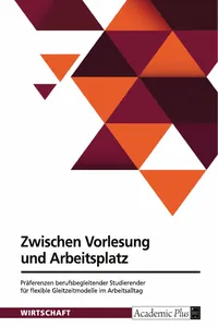 Zwischen Vorlesung und Arbeitsplatz. Präferenzen berufsbegleitender Studierender für flexible Gleitzeitmodelle im Arbeitsalltag_cover