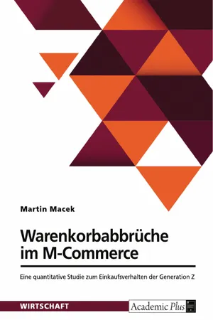 Warenkorbabbrüche im M-Commerce. Eine quantitative Studie zum Einkaufsverhalten der Generation Z