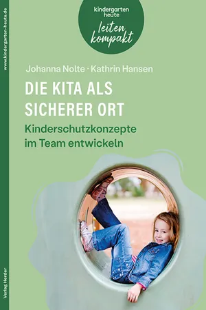 Die Kita als sicherer Ort. Kinderschutzkonzepte im Team entwickeln
