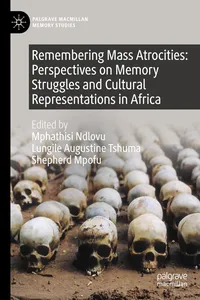 Remembering Mass Atrocities: Perspectives on Memory Struggles and Cultural Representations in Africa_cover
