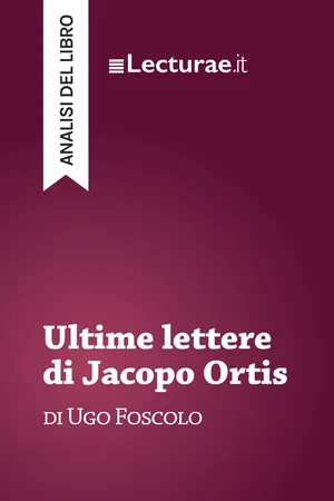 Ultime lettere di Jacopo Ortis - Ugo Foscolo (analisi del libro)