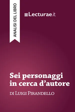 Sei personaggi in cerca d'autore - Luigi Pirandello (analisi del libro)
