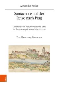 Santacroce auf der Reise nach Prag. Die Diarien des Pompeo Vizani von 1581 im Kontext vergleichbarer Reiseberichte_cover