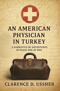 An American physician in Turkey: A narrative of adventures in peace and in war_cover