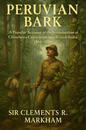 Peruvian Bark: A Popular Account of the Introduction of Chinchona Cultivation Into British India, 1860-1880