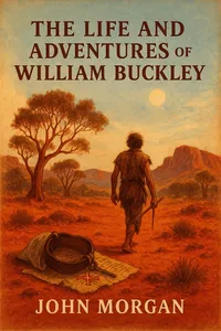 The Life and Adventures of William Buckley: Thirty-two Years a Wanderer Amongst the Aborigines of Then Unexplored Country Round Port Phillip, Now the Province of Victoria_cover