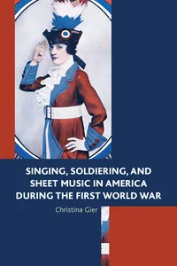 Singing, Soldiering, and Sheet Music in America during the First World War_cover