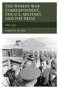 The Woman War Correspondent, the U.S. Military, and the Press_cover