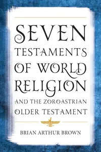 Seven Testaments of World Religion and the Zoroastrian Older Testament_cover