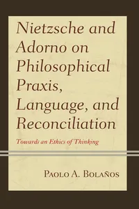 Nietzsche and Adorno on Philosophical Praxis, Language, and Reconciliation_cover