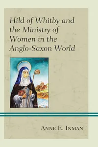 Hild of Whitby and the Ministry of Women in the Anglo-Saxon World_cover
