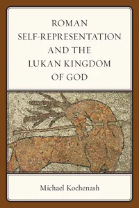Roman Self-Representation and the Lukan Kingdom of God_cover