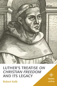 Luther's Treatise On Christian Freedom and Its Legacy_cover