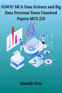 IGNOU MCA Data Science and Big Data Previous Years Unsolved Papers MCS 226_cover