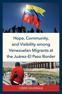 Hope, Community, and Visibility among Venezuelan Migrants at the Juárez-El Paso Border_cover