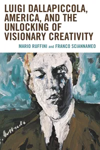 Luigi Dallapiccola, America, and the Unlocking of Visionary Creativity_cover